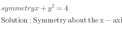 The symmetry x+y^2=4 is Symmetry about the x-axis